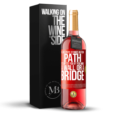 «If life puts stones in your path, it's up to you if you make a wall or a bridge» ROSÉ Edition