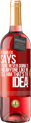 29,95 € 送料無料 | ロゼワイン ROSÉエディション あなたの元が「あなたは私のような人を見つけることは決してないだろう」と言ったら、それがそのアイデアだと伝えてください！ 赤いタグ. カスタマイズ可能なラベル 若いワイン 収穫 2025 Tempranillo