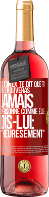 29,95 € Envoi gratuit | Vin rosé Édition ROSÉ Si ton ex te dit que tu ne trouveras jamais personne comme elle, dis-lui: "Heuresement!" Étiquette Rouge. Étiquette personnalisable Vin jeune Récolte 2024 Tempranillo