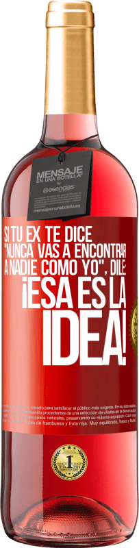 29,95 € Envío gratis | Vino Rosado Edición ROSÉ Si tu ex te dice nunca vas a encontrar a nadie como yo dile ¡esa es la idea! Etiqueta Roja. Etiqueta personalizable Vino joven Cosecha 2024 Tempranillo