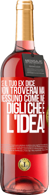 29,95 € Spedizione Gratuita | Vino rosato Edizione ROSÉ Se il tuo ex dice non troverai mai nessuno come me, digli che è l'idea! Etichetta Rossa. Etichetta personalizzabile Vino giovane Raccogliere 2024 Tempranillo