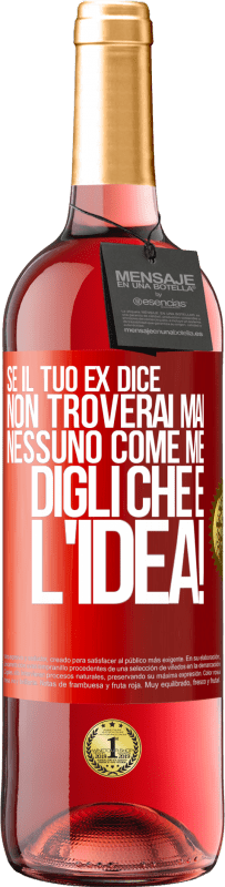 29,95 € Spedizione Gratuita | Vino rosato Edizione ROSÉ Se il tuo ex dice non troverai mai nessuno come me, digli che è l'idea! Etichetta Rossa. Etichetta personalizzabile Vino giovane Raccogliere 2024 Tempranillo