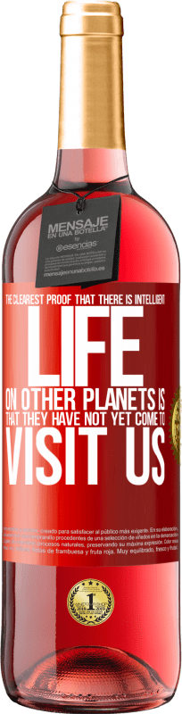 29,95 € Free Shipping | Rosé Wine ROSÉ Edition The clearest proof that there is intelligent life on other planets is that they have not yet come to visit us Red Label. Customizable label Young wine Harvest 2024 Tempranillo