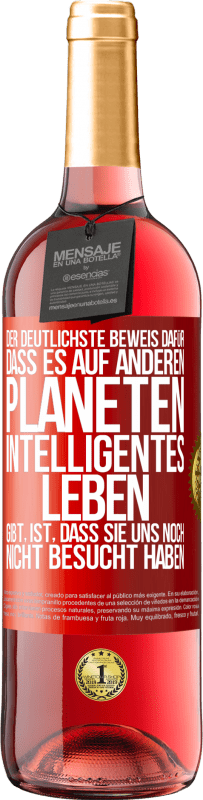 29,95 € Kostenloser Versand | Roséwein ROSÉ Ausgabe Der deutlichste Beweis dafür, dass es auf anderen Planeten intelligentes Leben gibt, ist, dass sie uns noch nicht besucht haben Rote Markierung. Anpassbares Etikett Junger Wein Ernte 2024 Tempranillo