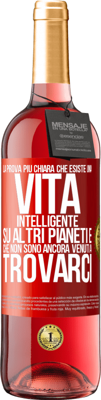 29,95 € Spedizione Gratuita | Vino rosato Edizione ROSÉ La prova più chiara che esiste una vita intelligente su altri pianeti è che non sono ancora venuti a trovarci Etichetta Rossa. Etichetta personalizzabile Vino giovane Raccogliere 2024 Tempranillo