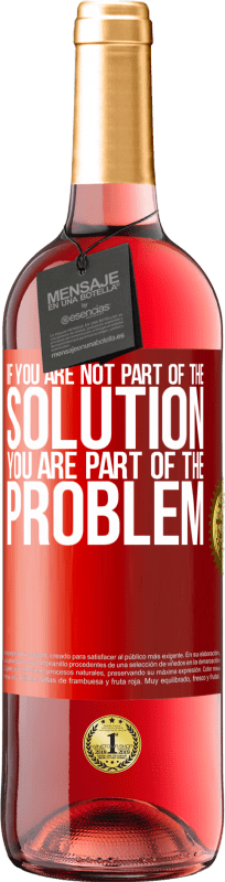 29,95 € Free Shipping | Rosé Wine ROSÉ Edition If you are not part of the solution ... you are part of the problem Red Label. Customizable label Young wine Harvest 2024 Tempranillo