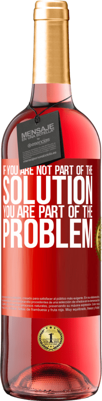 29,95 € Free Shipping | Rosé Wine ROSÉ Edition If you are not part of the solution ... you are part of the problem Red Label. Customizable label Young wine Harvest 2025 Tempranillo