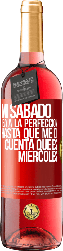 29,95 € Envío gratis | Vino Rosado Edición ROSÉ Mi sábado iba a la perfección hasta que me di cuenta que es miércoles Etiqueta Roja. Etiqueta personalizable Vino joven Cosecha 2024 Tempranillo