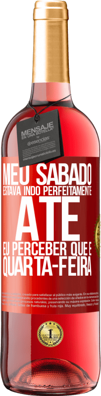 29,95 € Envio grátis | Vinho rosé Edição ROSÉ Meu sábado estava indo perfeitamente até eu perceber que é quarta-feira Etiqueta Vermelha. Etiqueta personalizável Vinho jovem Colheita 2024 Tempranillo