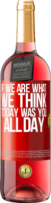 29,95 € Free Shipping | Rosé Wine ROSÉ Edition If we are what we think, today was you all day Red Label. Customizable label Young wine Harvest 2023 Tempranillo