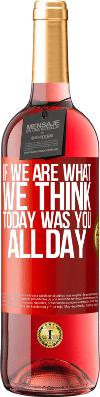 29,95 € Free Shipping | Rosé Wine ROSÉ Edition If we are what we think, today was you all day Red Label. Customizable label Young wine Harvest 2023 Tempranillo