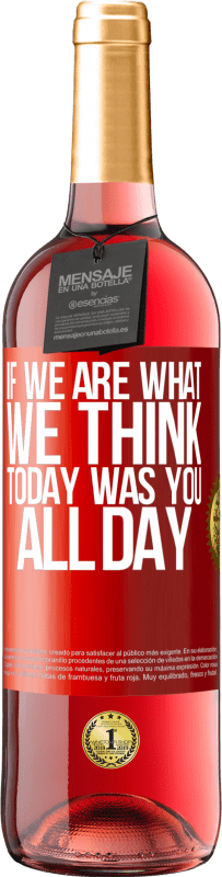 29,95 € Free Shipping | Rosé Wine ROSÉ Edition If we are what we think, today was you all day Red Label. Customizable label Young wine Harvest 2024 Tempranillo