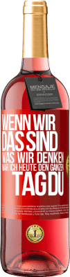 29,95 € Kostenloser Versand | Roséwein ROSÉ Ausgabe Wenn wir das sind, was wir denken, war ich heute den ganzen Tag du Rote Markierung. Anpassbares Etikett Junger Wein Ernte 2023 Tempranillo