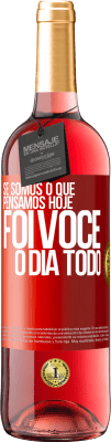 29,95 € Envio grátis | Vinho rosé Edição ROSÉ Se somos o que pensamos, hoje foi você o dia todo Etiqueta Vermelha. Etiqueta personalizável Vinho jovem Colheita 2024 Tempranillo