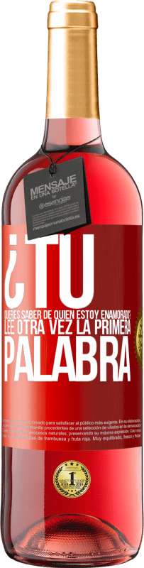 29,95 € Envío gratis | Vino Rosado Edición ROSÉ ¿Tú quieres saber de quién estoy enamorado? Lee otra vez la primera palabra Etiqueta Roja. Etiqueta personalizable Vino joven Cosecha 2025 Tempranillo