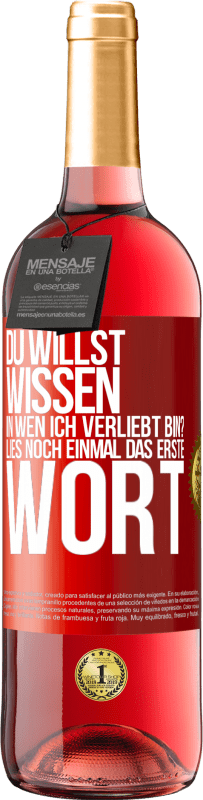 29,95 € Kostenloser Versand | Roséwein ROSÉ Ausgabe Du willst wissen, in wen ich verliebt bin? Lies noch einmal das erste Wort Rote Markierung. Anpassbares Etikett Junger Wein Ernte 2024 Tempranillo