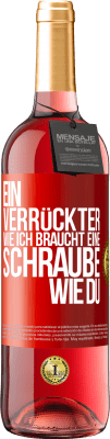 29,95 € Kostenloser Versand | Roséwein ROSÉ Ausgabe Ein Verrückter wie ich braucht eine Schraube wie du Rote Markierung. Anpassbares Etikett Junger Wein Ernte 2023 Tempranillo