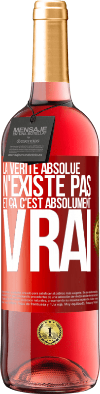 29,95 € Envoi gratuit | Vin rosé Édition ROSÉ La vérité absolue n'existe pas et ça c'est absolument vrai Étiquette Rouge. Étiquette personnalisable Vin jeune Récolte 2024 Tempranillo