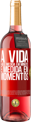 29,95 € Envio grátis | Vinho rosé Edição ROSÉ A vida não é medida em minutos, é medida em momentos Etiqueta Vermelha. Etiqueta personalizável Vinho jovem Colheita 2024 Tempranillo