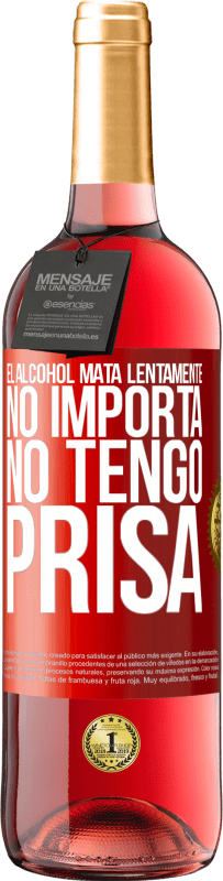29,95 € Envío gratis | Vino Rosado Edición ROSÉ El alcohol mata lentamente...No importa, no tengo prisa Etiqueta Roja. Etiqueta personalizable Vino joven Cosecha 2023 Tempranillo