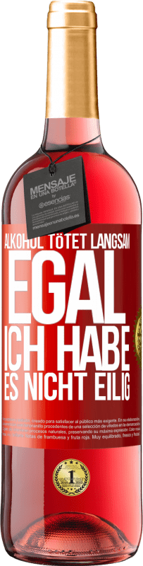 29,95 € Kostenloser Versand | Roséwein ROSÉ Ausgabe Alkohol tötet langsam. Egal, ich habe es nicht eilig Rote Markierung. Anpassbares Etikett Junger Wein Ernte 2024 Tempranillo