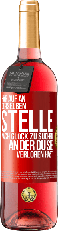 29,95 € Kostenloser Versand | Roséwein ROSÉ Ausgabe Hör auf an, derselben Stelle nach Glück zu suchen, an der du sie verloren hast Rote Markierung. Anpassbares Etikett Junger Wein Ernte 2024 Tempranillo