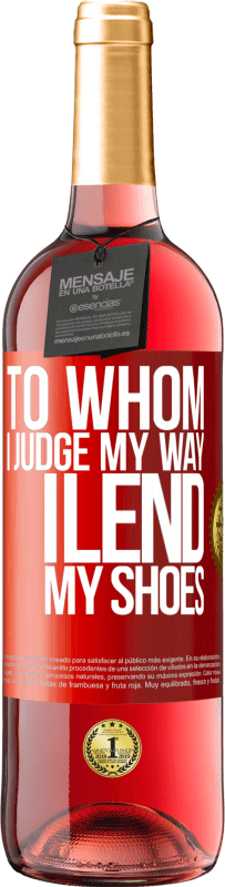 29,95 € Free Shipping | Rosé Wine ROSÉ Edition To whom I judge my way, I lend my shoes Red Label. Customizable label Young wine Harvest 2022 Tempranillo