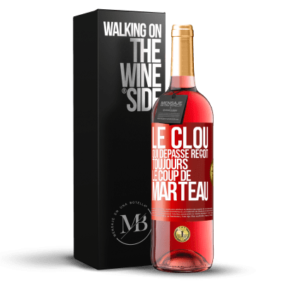 «Le clou qui dépasse reçoit toujours le coup de marteau» Édition ROSÉ