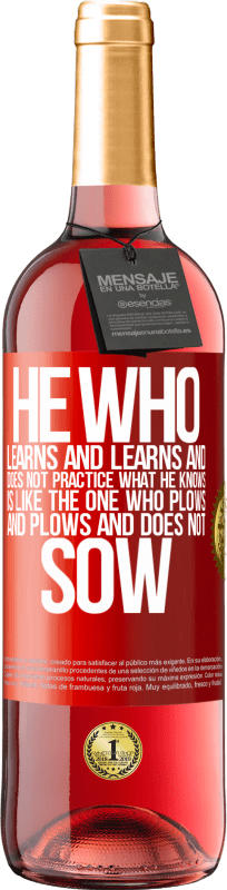 29,95 € Free Shipping | Rosé Wine ROSÉ Edition He who learns and learns and does not practice what he knows is like the one who plows and plows and does not sow Red Label. Customizable label Young wine Harvest 2023 Tempranillo