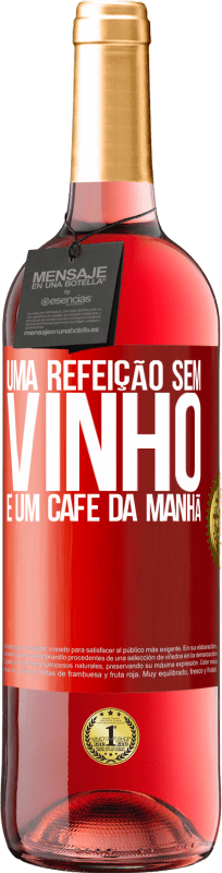 29,95 € Envio grátis | Vinho rosé Edição ROSÉ Uma refeição sem vinho é um café da manhã Etiqueta Vermelha. Etiqueta personalizável Vinho jovem Colheita 2024 Tempranillo