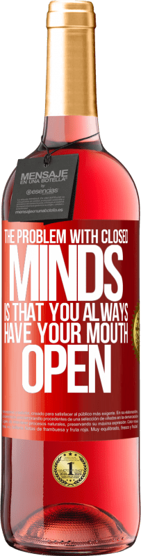 29,95 € Free Shipping | Rosé Wine ROSÉ Edition The problem with closed minds is that you always have your mouth open Red Label. Customizable label Young wine Harvest 2023 Tempranillo
