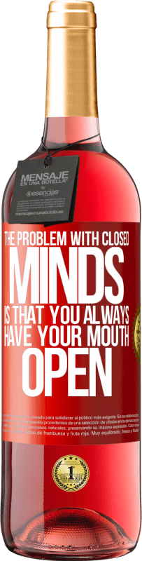 29,95 € Free Shipping | Rosé Wine ROSÉ Edition The problem with closed minds is that you always have your mouth open Red Label. Customizable label Young wine Harvest 2024 Tempranillo