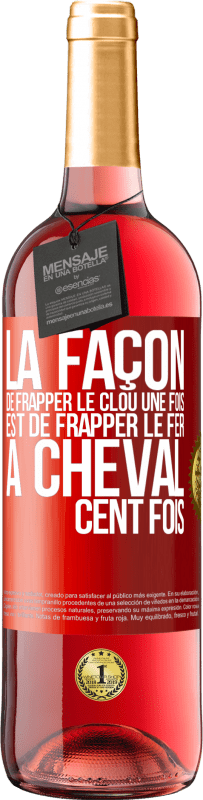 29,95 € Envoi gratuit | Vin rosé Édition ROSÉ La façon de frapper le clou une fois est de frapper le fer à cheval cent fois Étiquette Rouge. Étiquette personnalisable Vin jeune Récolte 2024 Tempranillo