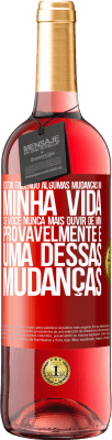 29,95 € Envio grátis | Vinho rosé Edição ROSÉ Estou fazendo algumas mudanças na minha vida. Se você nunca mais ouvir de mim, provavelmente é uma dessas mudanças Etiqueta Vermelha. Etiqueta personalizável Vinho jovem Colheita 2024 Tempranillo