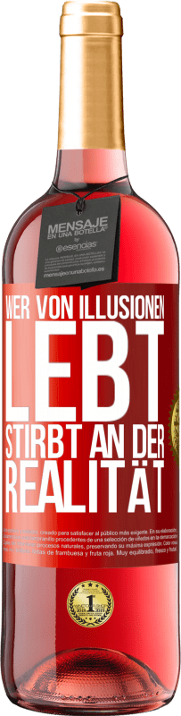 29,95 € Kostenloser Versand | Roséwein ROSÉ Ausgabe Wer von Illusionen lebt, stirbt an der Realität Rote Markierung. Anpassbares Etikett Junger Wein Ernte 2024 Tempranillo