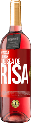 29,95 € Envío gratis | Vino Rosado Edición ROSÉ Si vas a llorar, que sea de risa Etiqueta Roja. Etiqueta personalizable Vino joven Cosecha 2025 Tempranillo