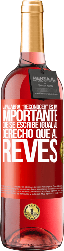 29,95 € 免费送货 | 桃红葡萄酒 ROSÉ版 La palabra RECONOCER es tan importante, que se escribe igual al derecho que al revés 红色标签. 可自定义的标签 青年酒 收成 2024 Tempranillo