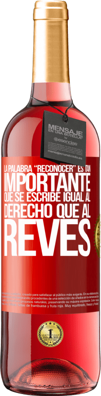 29,95 € Envío gratis | Vino Rosado Edición ROSÉ La palabra RECONOCER es tan importante, que se escribe igual al derecho que al revés Etiqueta Roja. Etiqueta personalizable Vino joven Cosecha 2024 Tempranillo