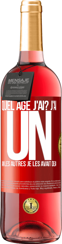 29,95 € Envoi gratuit | Vin rosé Édition ROSÉ Quel âge j'ai? J'ai UN an. Les autres je les avait déjà Étiquette Rouge. Étiquette personnalisable Vin jeune Récolte 2024 Tempranillo