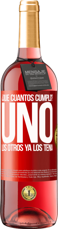 29,95 € Envío gratis | Vino Rosado Edición ROSÉ ¿Que cuántos cumplo? UNO. Los otros ya los tenía Etiqueta Roja. Etiqueta personalizable Vino joven Cosecha 2025 Tempranillo