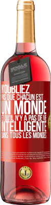 29,95 € Envoi gratuit | Vin rosé Édition ROSÉ N'oubliez pas que chacun est un monde et qu'il n'y a pas de vie intelligente dans tous les mondes Étiquette Rouge. Étiquette personnalisable Vin jeune Récolte 2024 Tempranillo