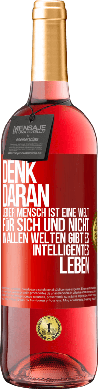 29,95 € Kostenloser Versand | Roséwein ROSÉ Ausgabe Denk daran, jeder Mensch ist eine Welt für sich und nicht in allen Welten gibt es intelligentes Leben Rote Markierung. Anpassbares Etikett Junger Wein Ernte 2024 Tempranillo