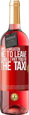 29,95 € Free Shipping | Rosé Wine ROSÉ Edition Don't threaten me to leave because I pay you for the taxi! Red Label. Customizable label Young wine Harvest 2024 Tempranillo