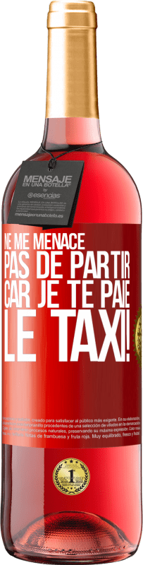 29,95 € Envoi gratuit | Vin rosé Édition ROSÉ Ne me menace pas de partir car je te paie le taxi! Étiquette Rouge. Étiquette personnalisable Vin jeune Récolte 2024 Tempranillo