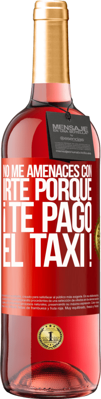 29,95 € Envío gratis | Vino Rosado Edición ROSÉ No me amenaces con irte porque ¡Te pago el taxi! Etiqueta Roja. Etiqueta personalizable Vino joven Cosecha 2024 Tempranillo