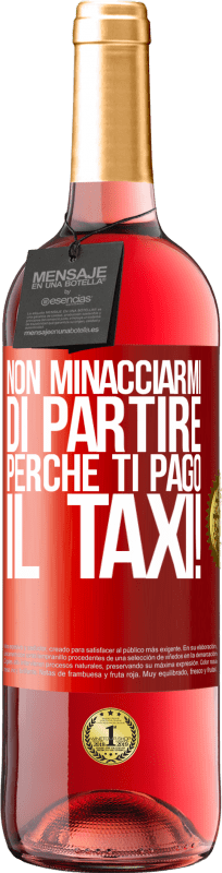 29,95 € Spedizione Gratuita | Vino rosato Edizione ROSÉ Non minacciarmi di partire perché ti pago il taxi! Etichetta Rossa. Etichetta personalizzabile Vino giovane Raccogliere 2024 Tempranillo