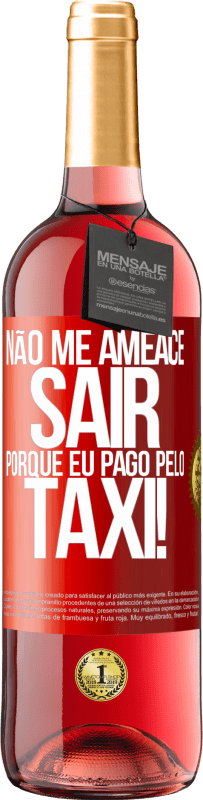 29,95 € Envio grátis | Vinho rosé Edição ROSÉ Não me ameace sair porque eu pago pelo táxi! Etiqueta Vermelha. Etiqueta personalizável Vinho jovem Colheita 2024 Tempranillo