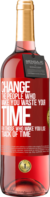 29,95 € Free Shipping | Rosé Wine ROSÉ Edition Change the people who make you waste your time for those who make you lose track of time Red Label. Customizable label Young wine Harvest 2024 Tempranillo