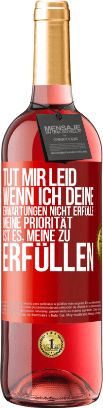 29,95 € Kostenloser Versand | Roséwein ROSÉ Ausgabe Tut mir Leid, wenn ich deine Erwartungen nicht erfülle. Meine Priorität ist es, meine zu erfüllen Rote Markierung. Anpassbares Etikett Junger Wein Ernte 2024 Tempranillo