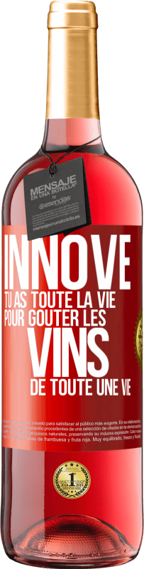 29,95 € Envoi gratuit | Vin rosé Édition ROSÉ Innove, tu as toute la vie pour goûter les vins de toute une vie Étiquette Rouge. Étiquette personnalisable Vin jeune Récolte 2023 Tempranillo